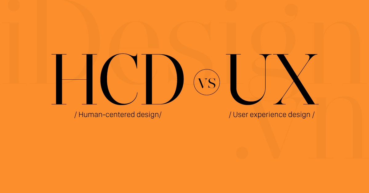 Khác biệt giữa thiết kế lấy người dùng làm trung tâm (HCD) và thiết kế trải nghiệm người dùng (UX) là gì?