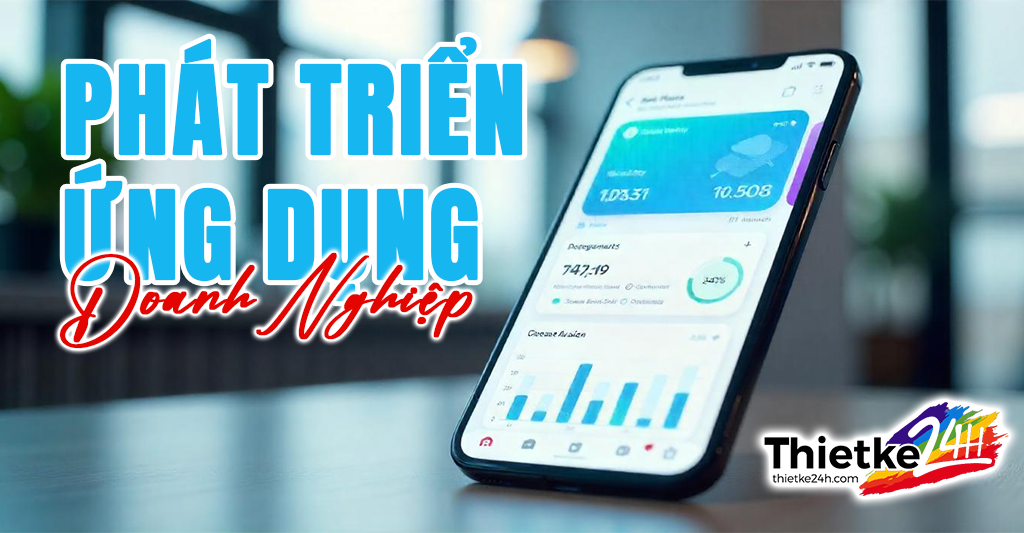 Phát triển ứng dụng doanh nghiệp - Bài viết về thiết kế app & website tại Thietke24h.com