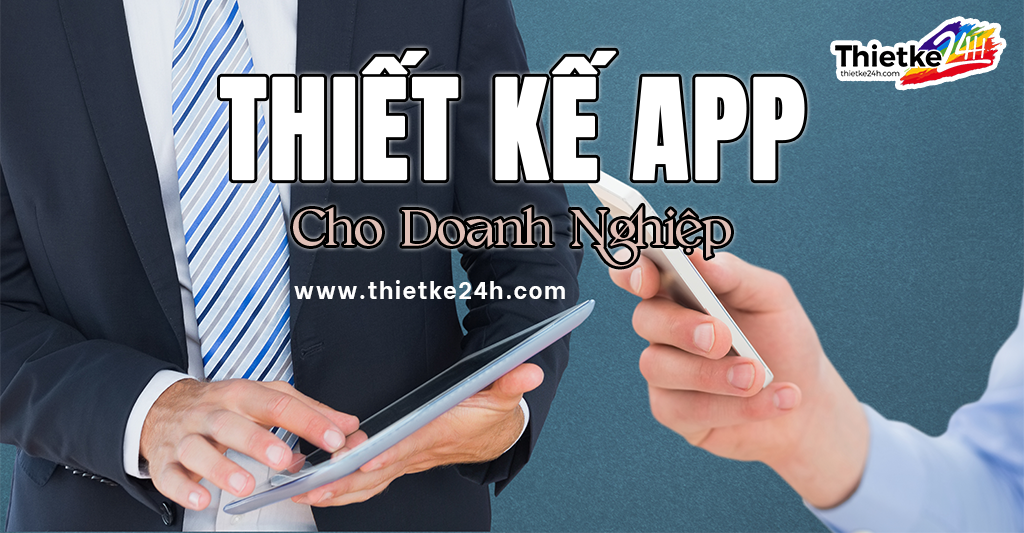Thiết kế app cho doanh nghiệp - Bài viết về thiết kế app & website tại Thietke24h.com