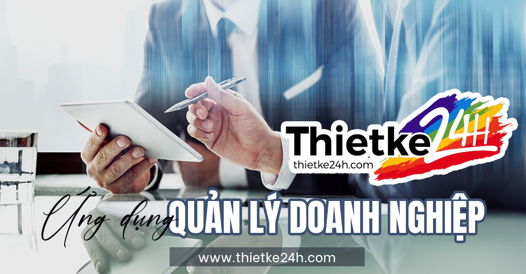 Ứng dụng quản lý doanh nghiệp - Bài viết về thiết kế app & website tại Thietke24h.com
