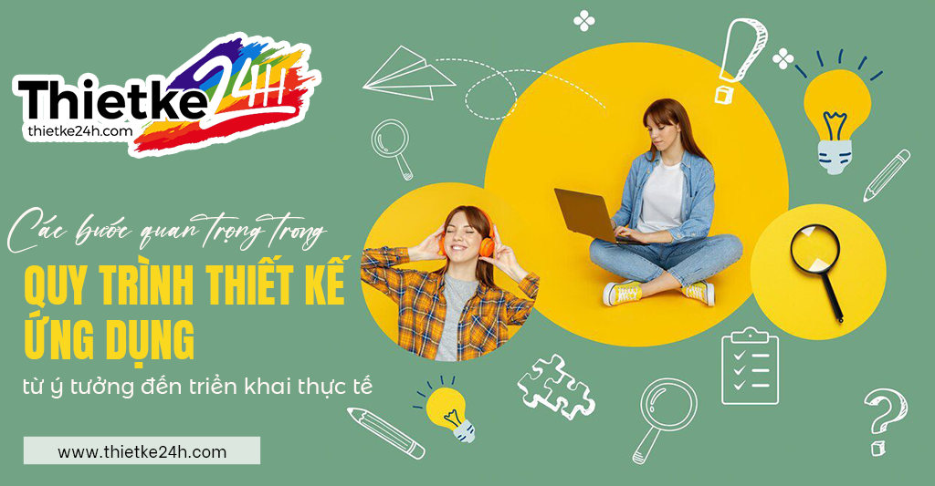 Các Bước Quan Trọng Trong Quy Trình Thiết Kế Ứng Dụng Từ Ý Tưởng Đến Triển Khai - Hành Trình Chuyển Đổi Sáng Tạo Thành Sản Phẩm Thực Tế - Bài viết về thiết kế app & website tại Thietke24h.com