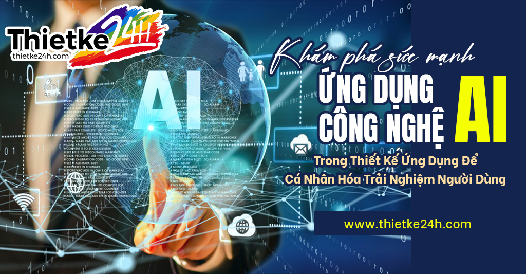 Khám Phá Sức Mạnh Của Ứng Dụng Công Nghệ AI Trong Thiết Kế Ứng Dụng Để Cá Nhân Hóa Trải Nghiệm Người Dùng - Bài viết về thiết kế app & website tại Thietke24h.com