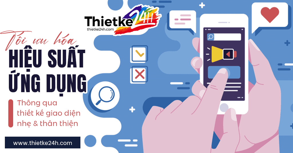 Tối Ưu Hóa Hiệu Suất Ứng Dụng Thông Qua Thiết Kế Giao Diện Nhẹ Và Thân Thiện - Bài viết về thiết kế app & website tại Thietke24h.com
