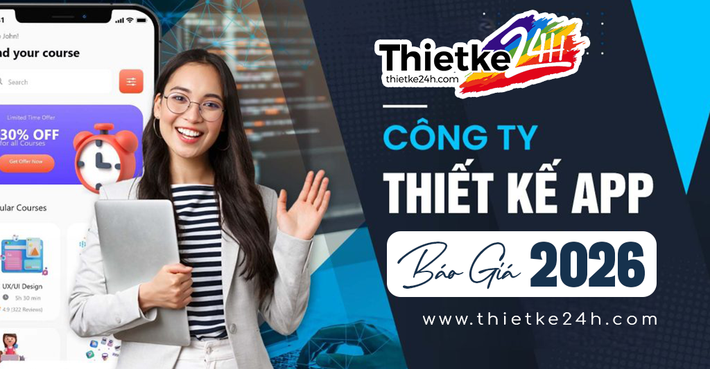 Báo giá thiết kế app 2026 - Đơn vị tiên phong nâng tầm doanh nghiệp số Hoàn Hảo - Tin tức thiết kế app & website tại Thietke24h.com