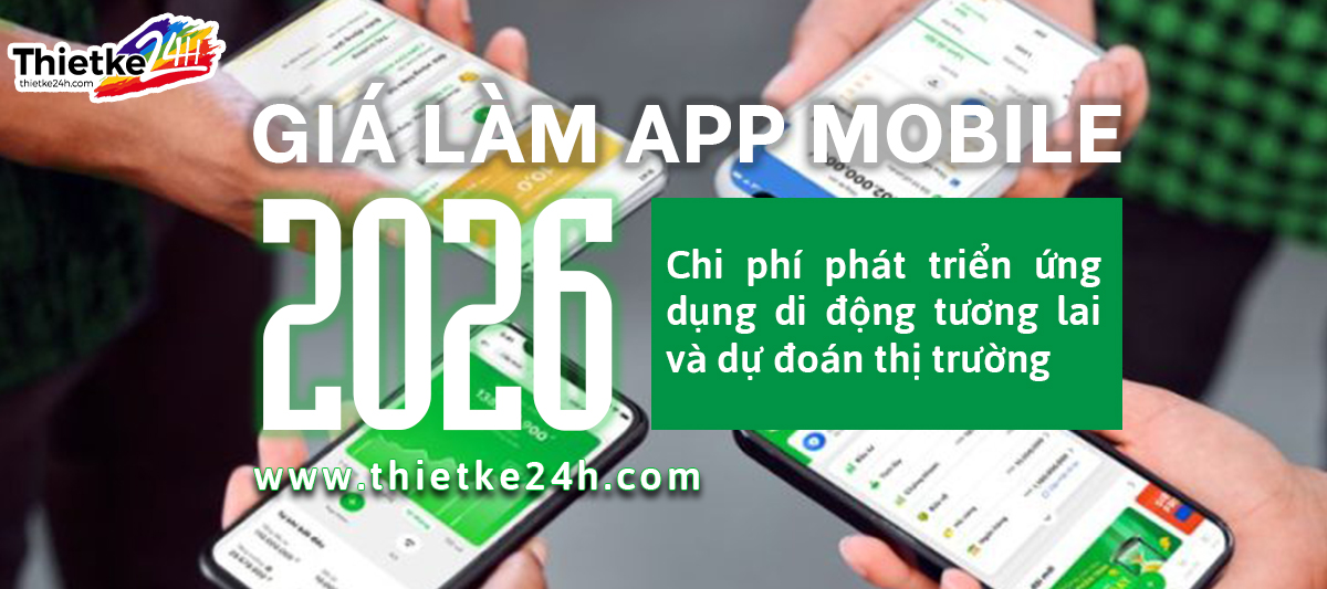 Giá làm app mobile 2026 – Chi phí phát triển ứng dụng di động tương lai và dự đoán thị trường - Tin tức thiết kế app & website tại Thietke24h.com