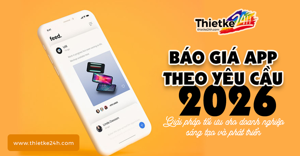 Báo giá app theo yêu cầu 2026 - Giải pháp tối ưu cho doanh nghiệp sáng tạo và phát triển - Tin tức thiết kế app & website tại Thietke24h.com
