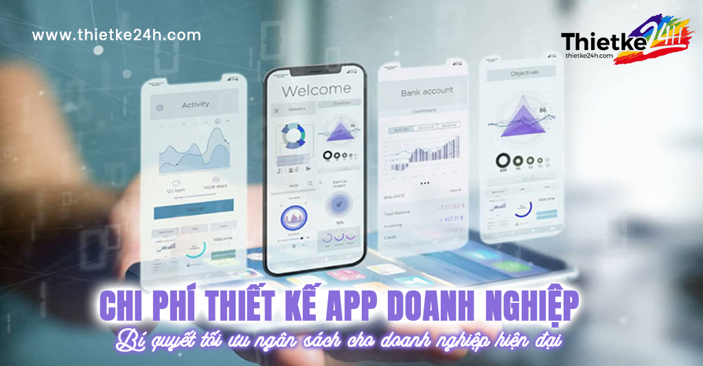 Chi phí thiết kế app doanh nghiệp - Bí quyết tối ưu ngân sách cho doanh nghiệp hiện đại - Tin tức thiết kế app & website tại Thietke24h.com