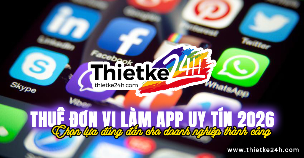Thuê đơn vị làm app uy tín 2026 - Chọn lựa đúng đắn cho doanh nghiệp thành công - Tin tức thiết kế app & website tại Thietke24h.com